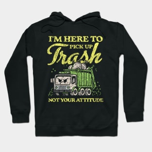 I'm Here To Pick Up Trash Not Your Attitude Hoodie